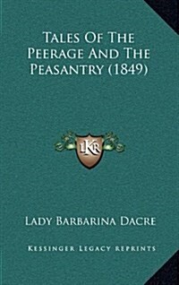 Tales of the Peerage and the Peasantry (1849) (Hardcover)