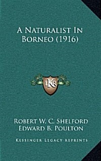 A Naturalist in Borneo (1916) (Hardcover)