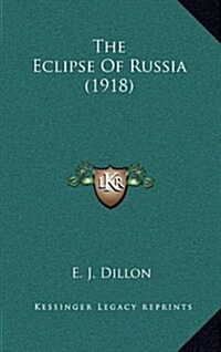 The Eclipse of Russia (1918) (Hardcover)