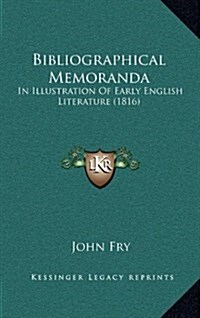 Bibliographical Memoranda: In Illustration of Early English Literature (1816) (Hardcover)