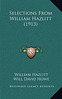 Selections from William Hazlitt (1913) (Hardcover)
