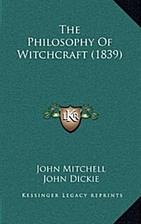 The Philosophy of Witchcraft (1839) (Hardcover)