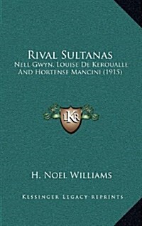 Rival Sultanas: Nell Gwyn, Louise de Keroualle and Hortense Mancini (1915) (Hardcover)