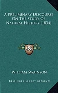 A Preliminary Discourse on the Study of Natural History (1834) (Hardcover)