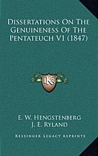 Dissertations on the Genuineness of the Pentateuch V1 (1847) (Hardcover)