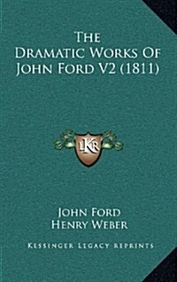 The Dramatic Works of John Ford V2 (1811) (Hardcover)