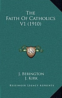 The Faith of Catholics V1 (1910) (Hardcover)