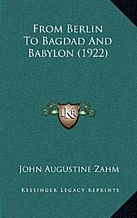 From Berlin to Bagdad and Babylon (1922) (Hardcover)