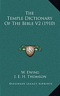The Temple Dictionary of the Bible V2 (1910) (Hardcover)