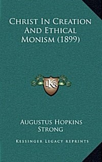 Christ in Creation and Ethical Monism (1899) (Hardcover)