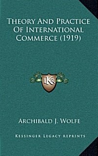 Theory and Practice of International Commerce (1919) (Hardcover)