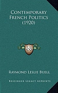Contemporary French Politics (1920) (Hardcover)