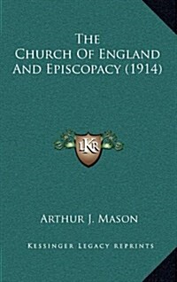 The Church of England and Episcopacy (1914) (Hardcover)