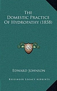 The Domestic Practice of Hydropathy (1858) (Hardcover)