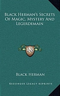 Black Hermans Secrets of Magic, Mystery and Legerdemain (Hardcover)