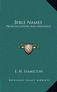Bible Names: Pronunciations and Meanings (Hardcover)