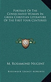Portrait of the Consecrated Woman in Greek Christian Literature of the First Four Centuries (Hardcover)