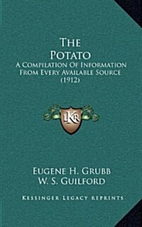 The Potato: A Compilation of Information from Every Available Source (1912) (Hardcover)