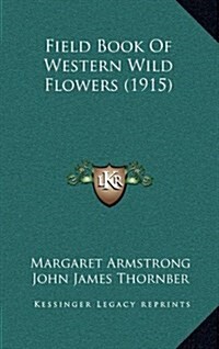 Field Book of Western Wild Flowers (1915) (Hardcover)