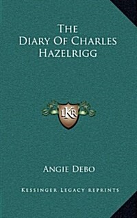 The Diary of Charles Hazelrigg (Hardcover)