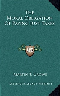 The Moral Obligation of Paying Just Taxes (Hardcover)