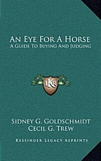 An Eye for a Horse: A Guide to Buying and Judging (Hardcover)