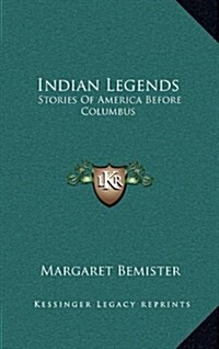 Indian Legends: Stories of America Before Columbus (Hardcover)