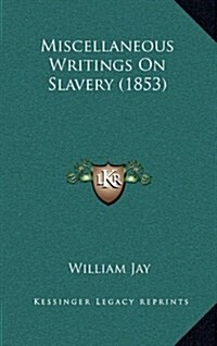 Miscellaneous Writings on Slavery (1853) (Hardcover)