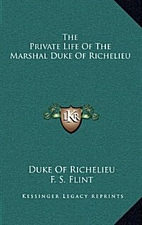 The Private Life of the Marshal Duke of Richelieu (Hardcover)