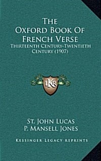 The Oxford Book of French Verse: Thirteenth Century-Twentieth Century (1907) (Hardcover)