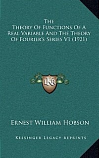 The Theory of Functions of a Real Variable and the Theory of Fouriers Series V1 (1921) (Hardcover)