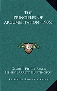 The Principles of Argumentation (1905) (Hardcover)