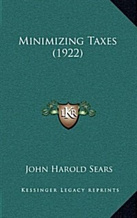 Minimizing Taxes (1922) (Hardcover)