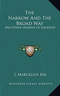 The Narrow and the Broad Way: And Other Sermons of Salvation (Hardcover)