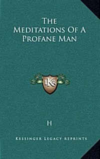 The Meditations of a Profane Man (Hardcover)