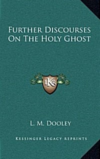 Further Discourses on the Holy Ghost (Hardcover)