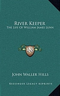 River Keeper: The Life of William James Lunn (Hardcover)