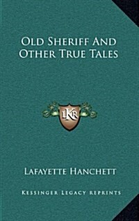 Old Sheriff and Other True Tales (Hardcover)