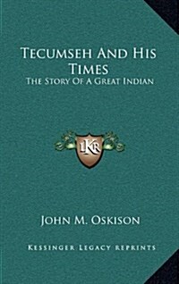 Tecumseh and His Times: The Story of a Great Indian (Hardcover)