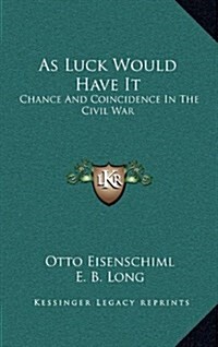 As Luck Would Have It: Chance and Coincidence in the Civil War (Hardcover)