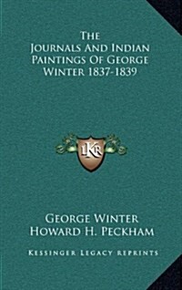 The Journals and Indian Paintings of George Winter 1837-1839 (Hardcover)