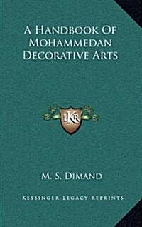 A Handbook of Mohammedan Decorative Arts (Hardcover)