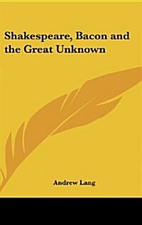 Shakespeare, Bacon and the Great Unknown (Hardcover)
