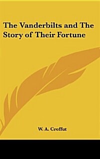 The Vanderbilts and the Story of Their Fortune (Hardcover)