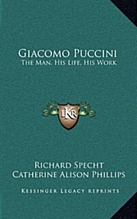 Giacomo Puccini: The Man, His Life, His Work (Hardcover)