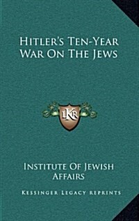 Hitlers Ten-Year War on the Jews (Hardcover)