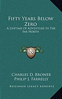 Fifty Years Below Zero: A Lifetime of Adventure in the Far North (Hardcover)