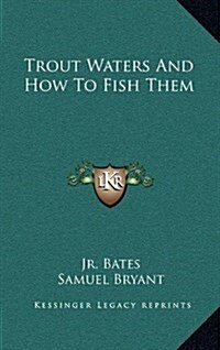 Trout Waters and How to Fish Them (Hardcover)