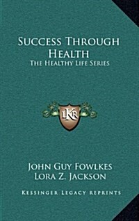 Success Through Health: The Healthy Life Series (Hardcover)