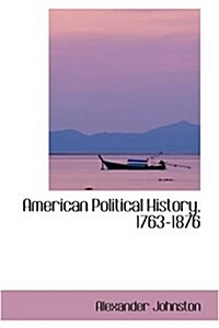 American Political History, 1763-1876 (Hardcover)